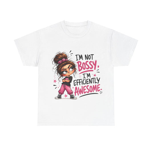 I'm Not Bossy I'm Efficiently Awesome T-Shirt — Funny Girl Power Tee