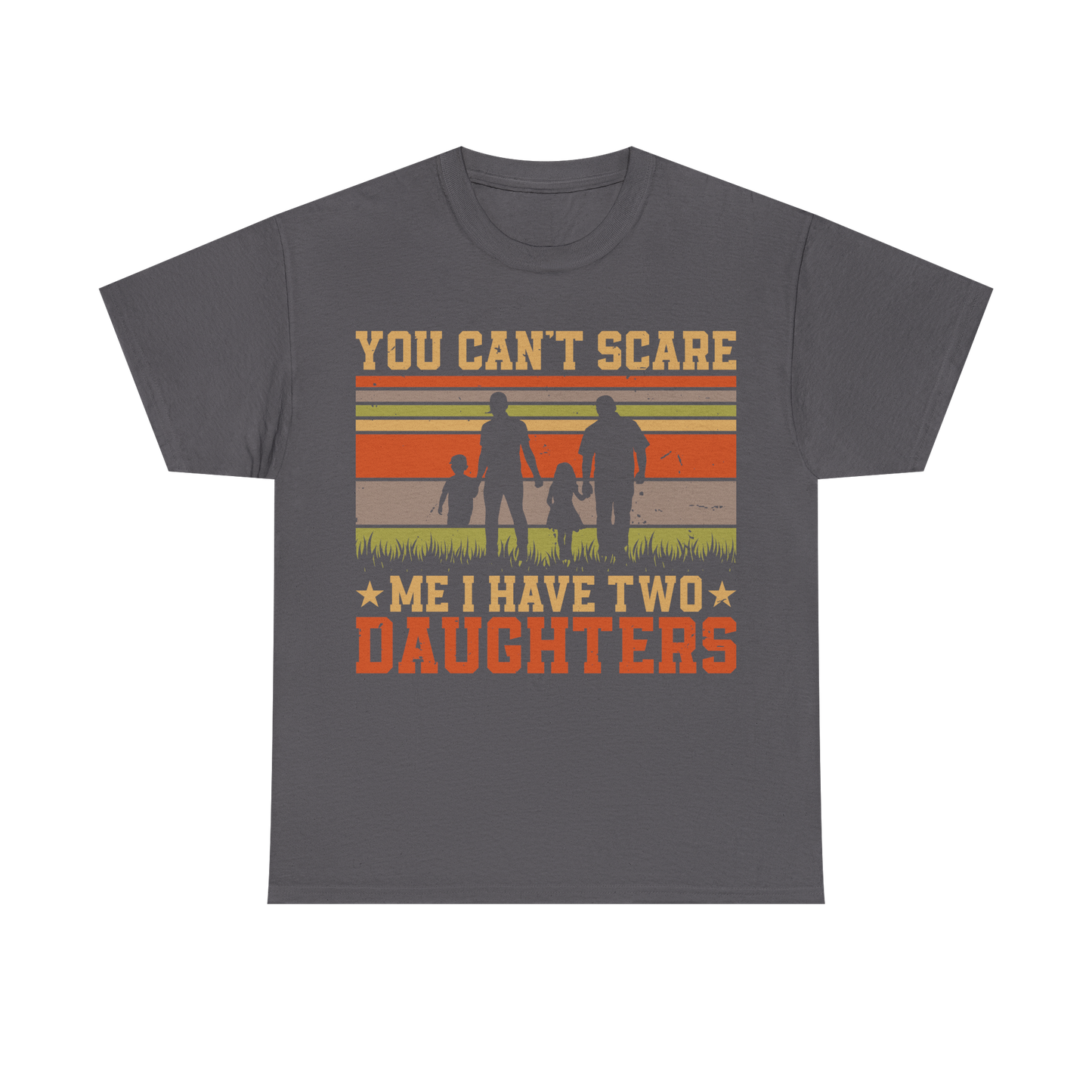 You Can’t Scare Me I Have Two Daughters T-Shirt – Vintage Family Dad T-shirt, father's day, dad day, dad, daddy