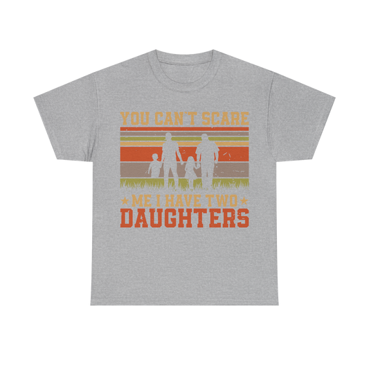 You Can’t Scare Me I Have Two Daughters T-Shirt – Vintage Family Dad T-shirt, father's day, dad day, dad, daddy